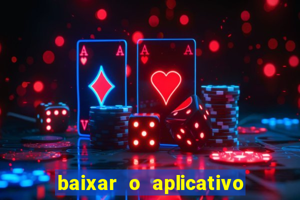 baixar o aplicativo do jogo do tigrinho
